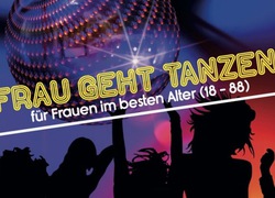 Frau geht tanzen - AUSVERKAUFT! - für Frauen im besten Alter (18 - 88)